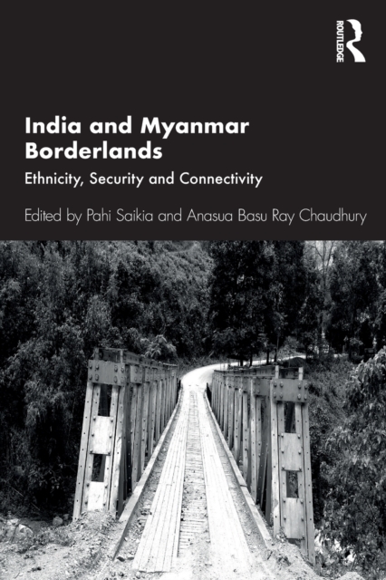 India and Myanmar Borderlands : Ethnicity, Security and Connectivity, Paperback / softback Book
