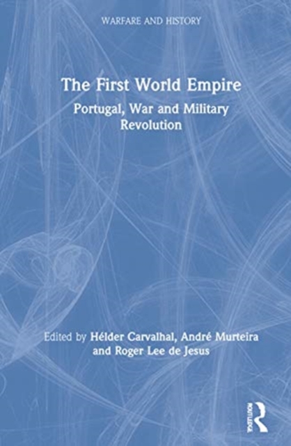 The First World Empire : Portugal, War and Military Revolution, Hardback Book