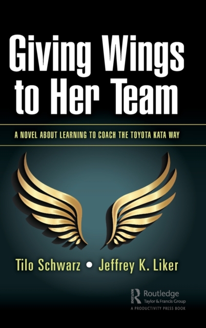 Giving Wings to Her Team : A Novel About Learning to Coach the Toyota Kata Way, Hardback Book