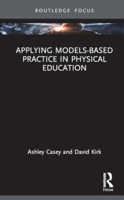 Applying Models-based Practice in Physical Education, Hardback Book