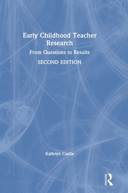 Early Childhood Teacher Research : From Questions to Results, Hardback Book
