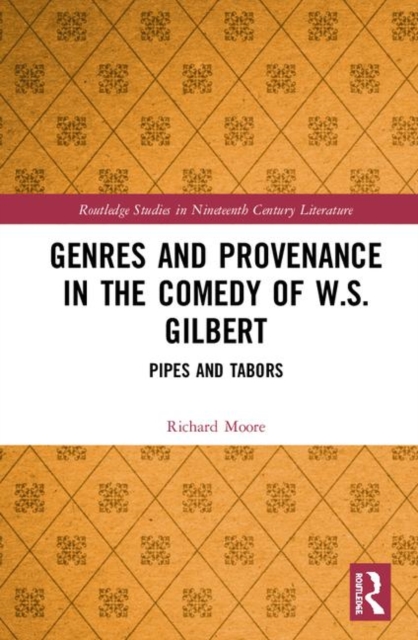 Genres and Provenance in the Comedy of W.S. Gilbert : Pipes and Tabors, Hardback Book