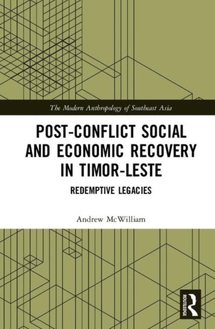 Post-Conflict Social and Economic Recovery in Timor-Leste : Redemptive Legacies, Hardback Book