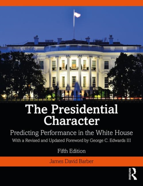 The Presidential Character : Predicting Performance in the White House, With a Revised and Updated Foreword by George C. Edwards III, Paperback / softback Book