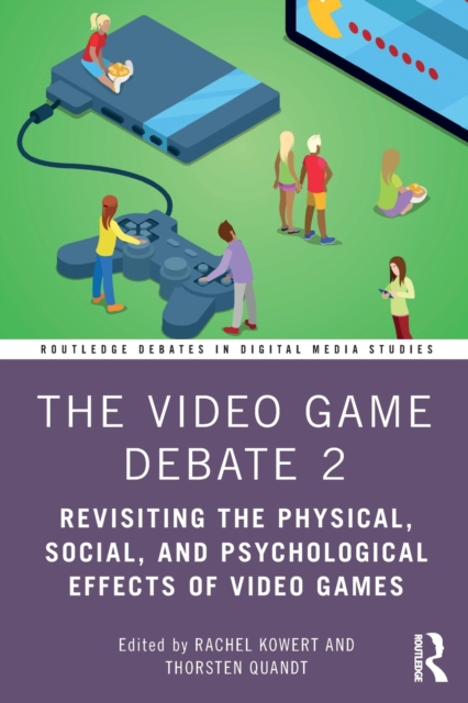 The Video Game Debate 2 : Revisiting the Physical, Social, and Psychological Effects of Video Games, Paperback / softback Book