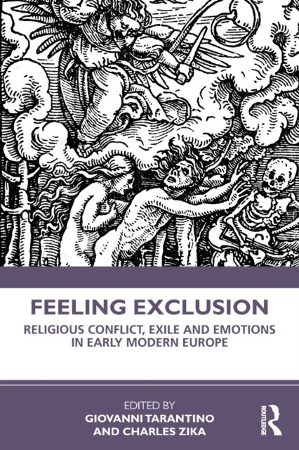 Feeling Exclusion : Religious Conflict, Exile and Emotions in Early Modern Europe, Paperback / softback Book