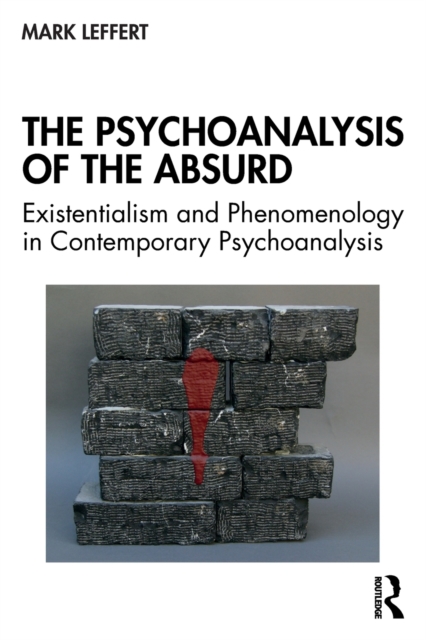 The Psychoanalysis of the Absurd : Existentialism and Phenomenology in Contemporary Psychoanalysis, Paperback / softback Book
