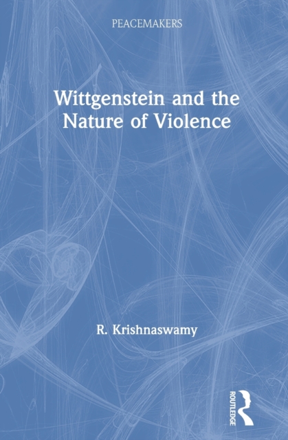 Wittgenstein and the Nature of Violence, Hardback Book
