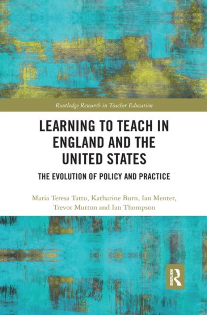 Learning to Teach in England and the United States : The Evolution of Policy and Practice, Paperback / softback Book