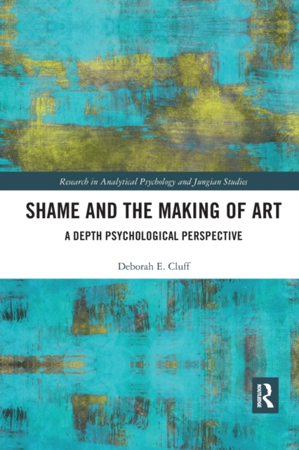 Shame and the Making of Art : A Depth Psychological Perspective, Paperback / softback Book