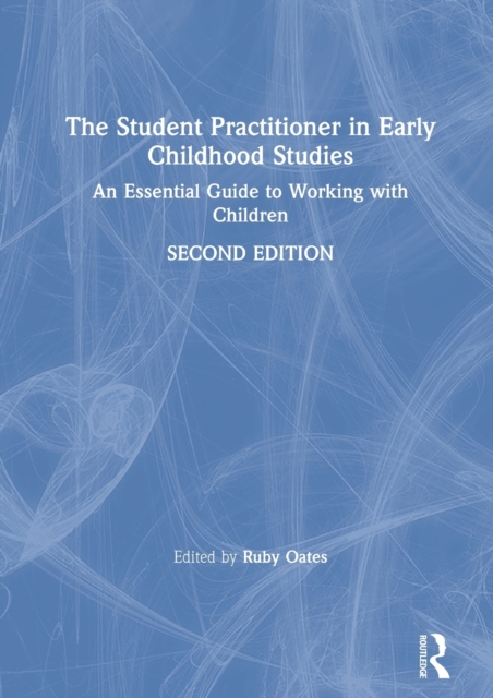 The Student Practitioner in Early Childhood Studies : An Essential Guide to Working with Children, Hardback Book