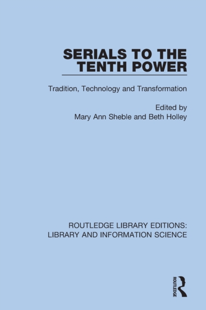 Serials to the Tenth Power : Tradition, Technology and Transformation, Paperback / softback Book