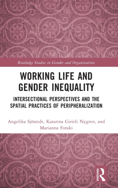 Working Life and Gender Inequality : Intersectional Perspectives and the Spatial Practices of Peripheralization, Hardback Book
