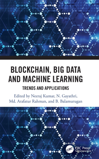 Blockchain, Big Data and Machine Learning : Trends and Applications, Hardback Book