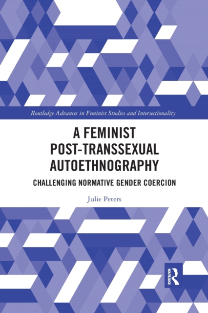 A Feminist Post-transsexual Autoethnography : Challenging Normative Gender Coercion, Paperback / softback Book