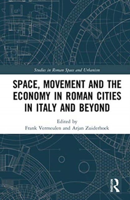 Space, Movement and the Economy in Roman Cities in Italy and Beyond, Hardback Book