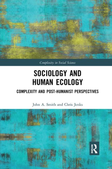 Sociology and Human Ecology : Complexity and Post-Humanist Perspectives, Paperback / softback Book