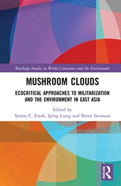 Mushroom Clouds : Ecocritical Approaches to Militarization and the Environment in East Asia, Hardback Book