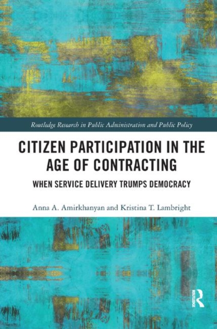 Citizen Participation in the Age of Contracting : When Service Delivery Trumps Democracy, Paperback / softback Book
