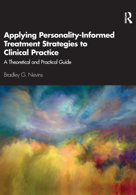Applying Personality-Informed Treatment Strategies to Clinical Practice : A Theoretical and Practical Guide, Paperback / softback Book