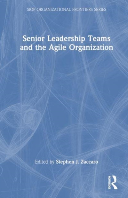 Senior Leadership Teams and the Agile Organization, Hardback Book