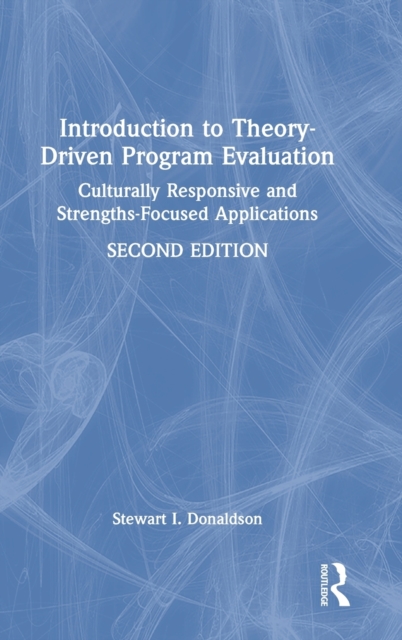 Introduction to Theory-Driven Program Evaluation : Culturally Responsive and Strengths-Focused Applications, Hardback Book