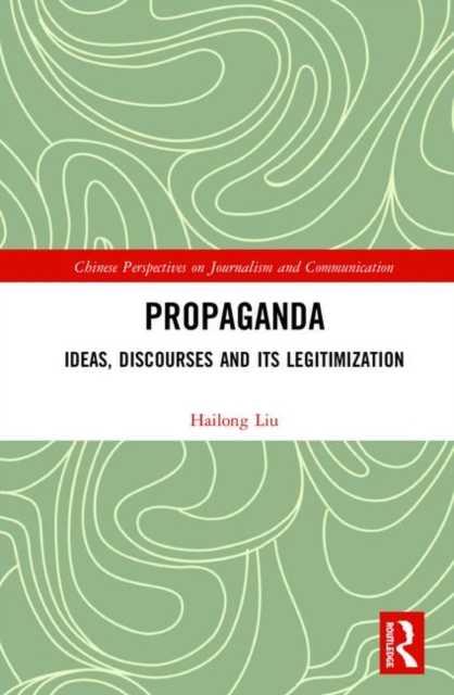 Propaganda : Ideas, Discourses and its Legitimization, Hardback Book