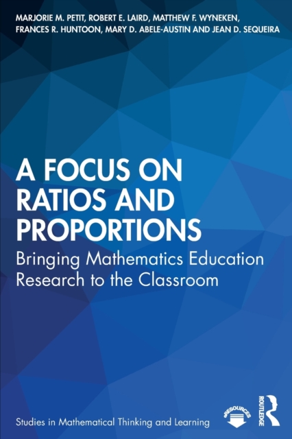 A Focus on Ratios and Proportions : Bringing Mathematics Education Research to the Classroom, Paperback / softback Book