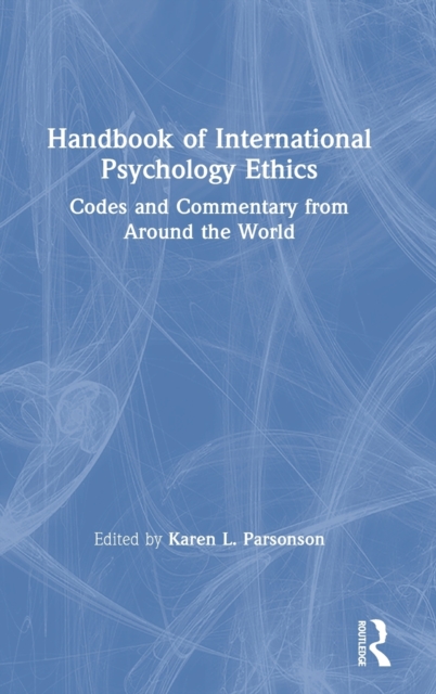 Handbook of International Psychology Ethics : Codes and Commentary from Around the World, Hardback Book