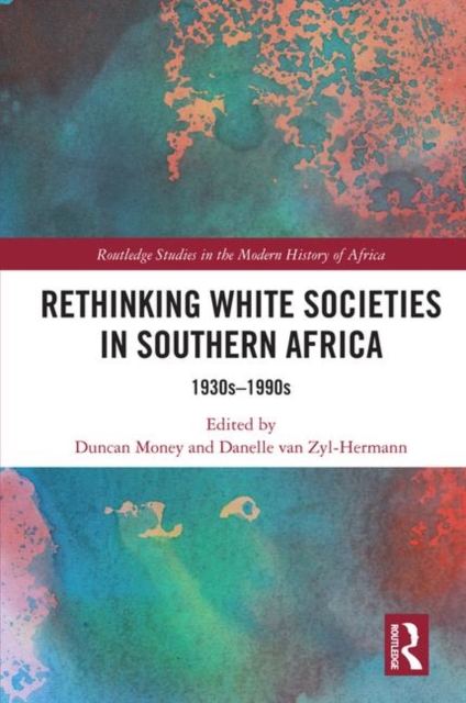 Rethinking White Societies in Southern Africa : 1930s–1990s, Hardback Book