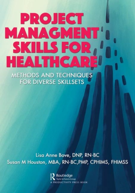 Project Management Skills for Healthcare : Methods and Techniques for Diverse Skillsets, Paperback / softback Book