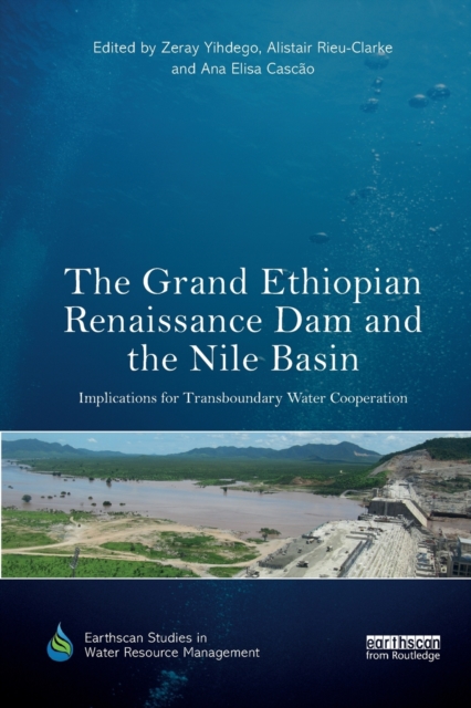The Grand Ethiopian Renaissance Dam and the Nile Basin : Implications for Transboundary Water Cooperation, Paperback / softback Book