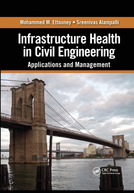 Infrastructure Health in Civil Engineering : Applications and Management, Paperback / softback Book