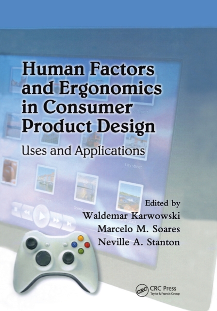 Human Factors and Ergonomics in Consumer Product Design : Uses and Applications, Paperback / softback Book