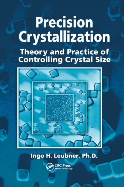 Precision Crystallization : Theory and Practice of Controlling Crystal Size, Paperback / softback Book