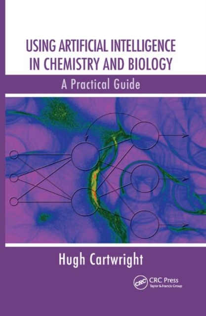 Using Artificial Intelligence in Chemistry and Biology : A Practical Guide, Paperback / softback Book