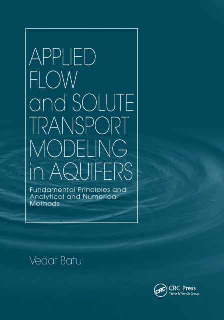 Applied Flow and Solute Transport Modeling in Aquifers : Fundamental Principles and Analytical and Numerical Methods, Paperback / softback Book