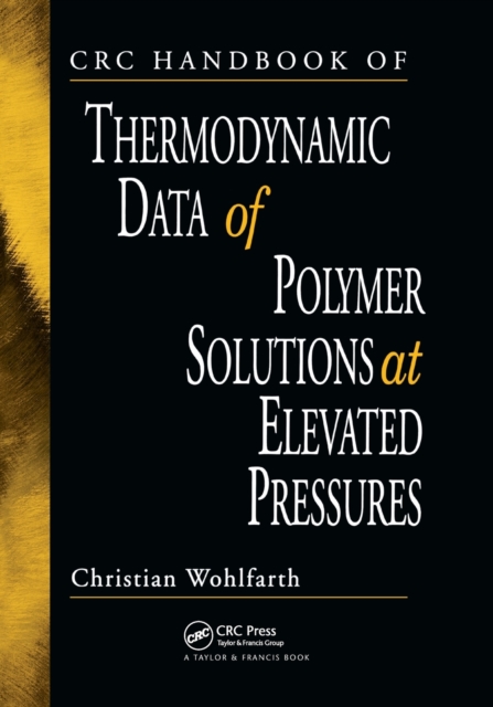 CRC Handbook of Thermodynamic Data of Polymer Solutions at Elevated Pressures, Paperback / softback Book