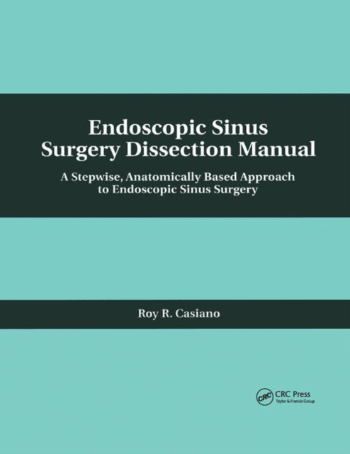 Endoscopic Sinus Surgery Dissection Manual : A Stepwise: Anatomically Based Approach to Endoscopic Sinus Surgery, Paperback / softback Book
