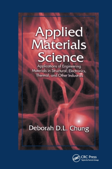 Applied Materials Science : Applications of Engineering Materials in Structural, Electronics, Thermal, and Other Industries, Paperback / softback Book