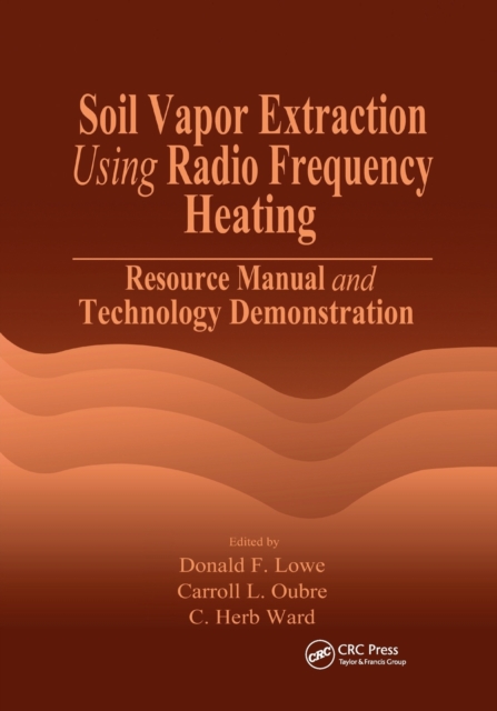Soil Vapor Extraction Using Radio Frequency Heating : Resource Manual and Technology Demonstration, Paperback / softback Book