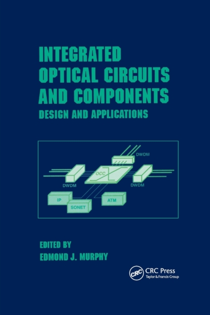 Integrated Optical Circuits and Components : Design and Applications, Paperback / softback Book