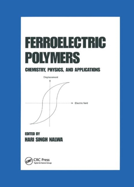 Ferroelectric Polymers : Chemistry: Physics, and Applications, Paperback / softback Book