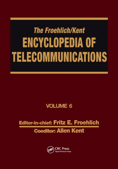 The Froehlich/Kent Encyclopedia of Telecommunications : Volume 6 - Digital Microwave Link Design to Electrical Filters, Paperback / softback Book