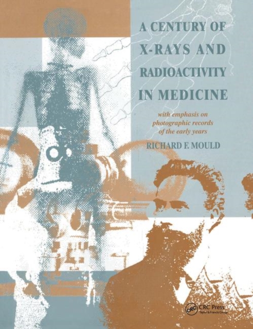 A Century of X-Rays and Radioactivity in Medicine : With Emphasis on Photographic Records of the Early Years, Paperback / softback Book