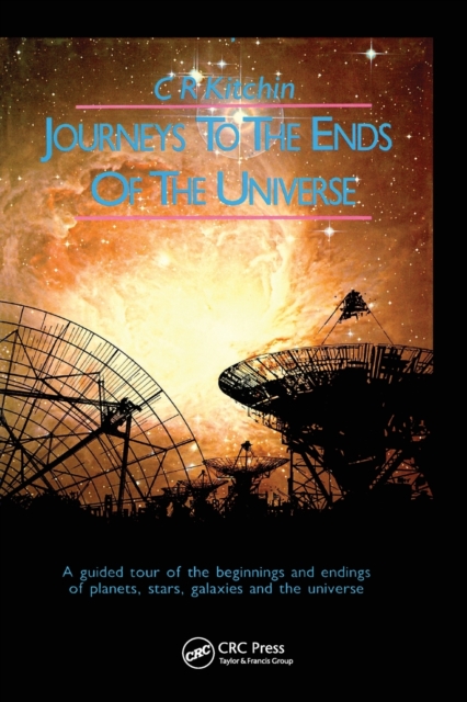 Journeys to the Ends of the Universe : A guided tour of the beginnings and endings of planets, stars, galaxies and the universe, Paperback / softback Book