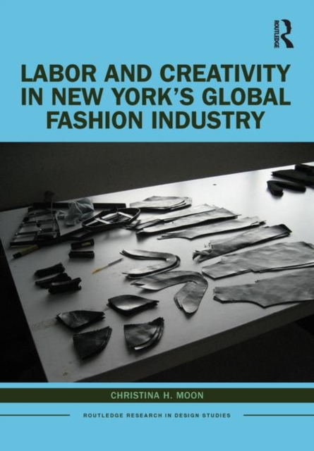 Labor and Creativity in New York's Global Fashion Industry, Hardback Book