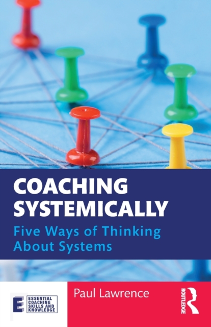 Coaching Systemically : Five Ways of Thinking About Systems, Paperback / softback Book