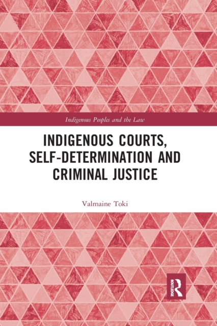 Indigenous Courts, Self-Determination and Criminal Justice, Paperback / softback Book
