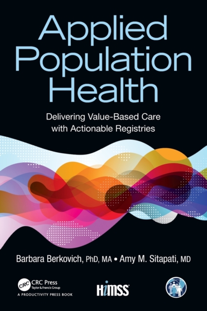 Applied Population Health : Delivering Value-Based Care with Actionable Registries, Hardback Book